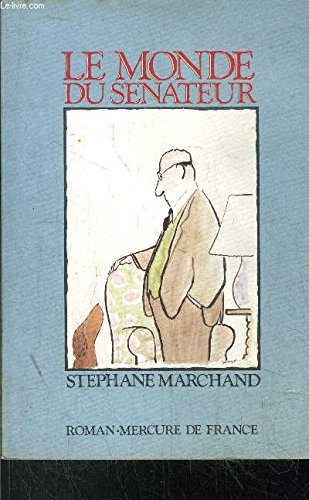 Le monde du seÌnateur: Roman (COLLECTION BLEUE) (French Edition) (9782715217386) by Marchand, SteÌphane