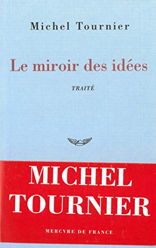 Le miroir des idÃ©es: TraitÃ© (9782715218758) by Tournier, Michel