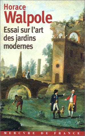 Essai sur l'art des jardins modernes (Le Petit Mercure) (French Edition) (9782715221000) by Walpole, Horace; Weiss, Allen S.; Nivernais, M. Le Duc De