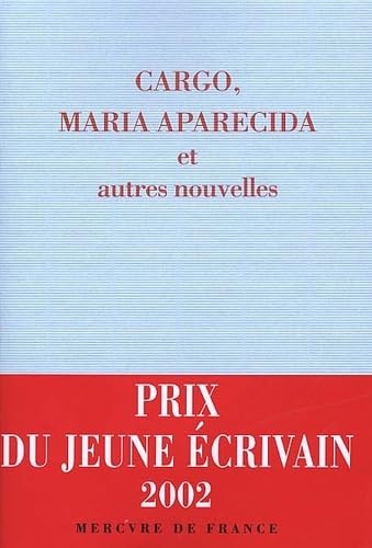 9782715223738: Cargo, Maria Aparecida et autres nouvelles: Prix du jeune crivain 2002