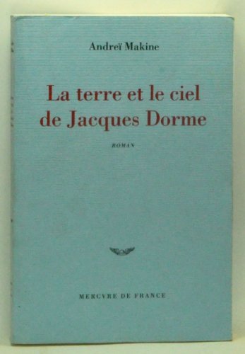 La terre et le ciel de Jacques Dorme: Chronique d'un amour (9782715223752) by Makine, AndreÃ¯