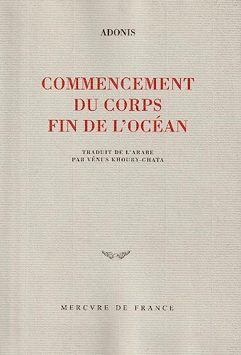 Stock image for Commencement du corps, fin de l'oc an Adonis and Khoury-Ghata,V nus for sale by LIVREAUTRESORSAS