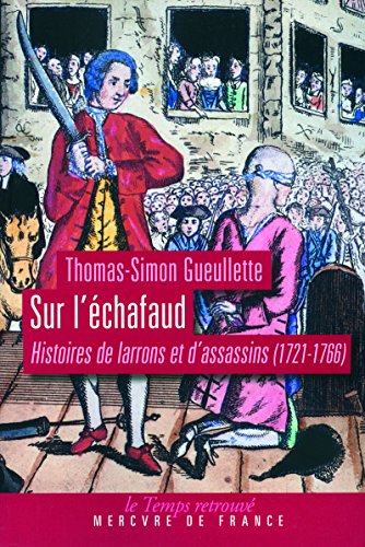 Beispielbild fr Sur l'chafaud: Histoires de larrons et d'assassins (1721-1766) zum Verkauf von Ammareal