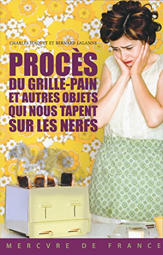 Stock image for Procs du grille-pain et autres objets qui nous tapent sur les nerfs for sale by books-livres11.com