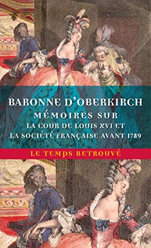 Stock image for Mmoires sur la cour de Louis XVI et la socit franaise avant 1789 [Broch] Oberkirch,Baronne d' et Burkard,Suzanne for sale by BIBLIO-NET