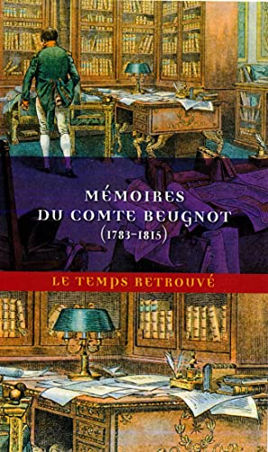 Imagen de archivo de Mmoires du comte Beugnot: (1783-1815) [Poche] Beugnot, Comte et Fillipetti, Sandrine a la venta por BIBLIO-NET
