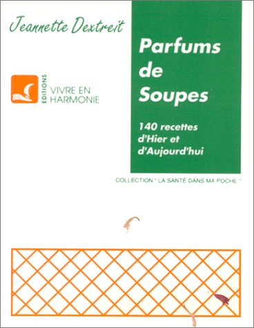 Beispielbild fr Parfums de soupes : 140 recettes d'hier et d'aujourd'hui zum Verkauf von Ammareal
