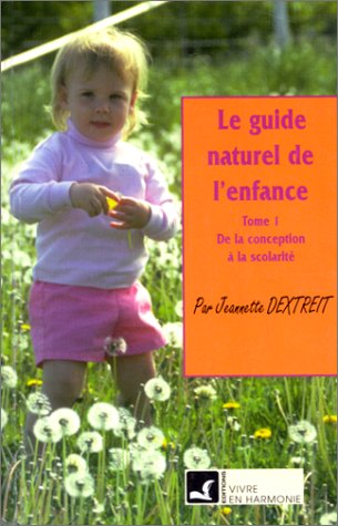 Beispielbild fr Le Guide Naturel De L'enfance. Vol. 1. De La Conception  La Scolarit zum Verkauf von RECYCLIVRE