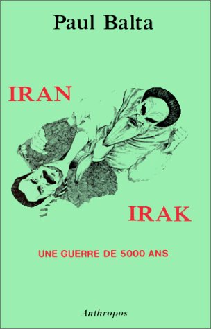 Imagen de archivo de Iran-Irak : une guerre de 5000 ans Balta, Paul a la venta por LIVREAUTRESORSAS