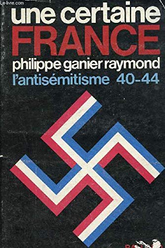 Une Certaine France. L'antisémitisme 40-44