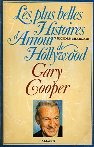 Les plus belles histoires d'amour de Hollywood. Gary Cooper