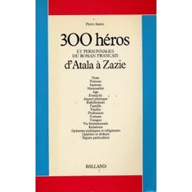 Stock image for Trois cent heros et personnages du roman franais 1 : d'atala a zazie for sale by Ammareal