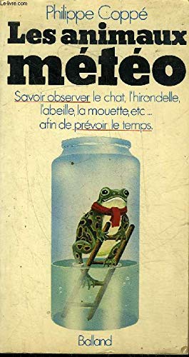 Les Animaux mÃ tÃ o : savoir observer le chat, l'hirondelle, l'abeille, la mouette, etc. afin de ...