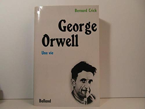 GEORGE ORWELL : Une Vie.