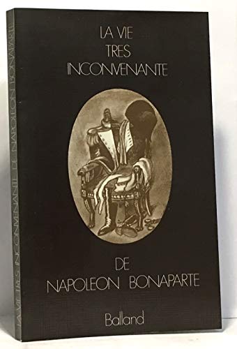 Stock image for La vie trs inconvenante de napolon Banaparte for sale by A TOUT LIVRE