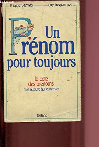 Beispielbild fr Un Prnom pour toujours : La cote des prnoms hier, aujourd'hui et demain zum Verkauf von Librairie Th  la page