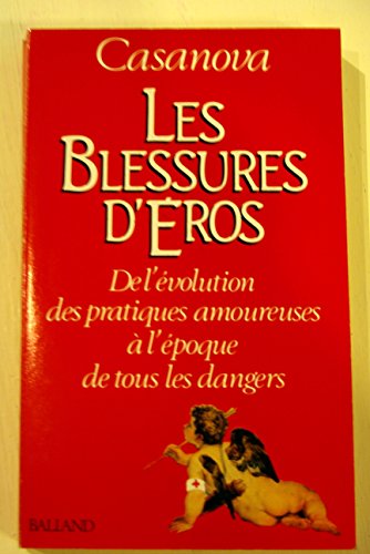 Les blessures d'Eros (De l'Ã©volution des pratiques amoureuses Ã: l'Ã©poque de tous les dangers) (9782715806382) by CASANOVA Giacomo Girolamo