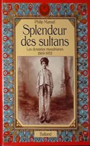 Beispielbild fr Splendeur des sultans : les dynasties musulmanes, 1869-1952 zum Verkauf von Ammareal