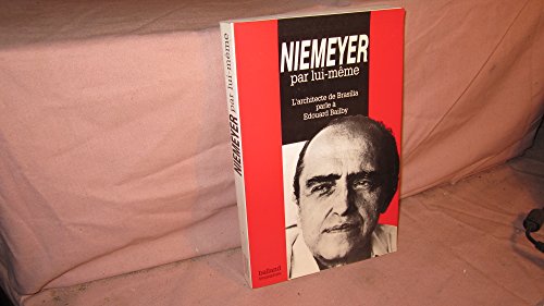 Niemeyer par lui-meÌ‚me: L'architecte de Brasilia parle aÌ€ Edouard Bailby (Balland biographies) (French Edition) (9782715809895) by Niemeyer, Oscar