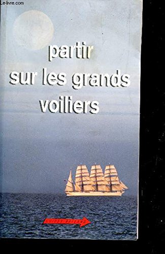 Stock image for Partir sur les grands voiliers et bateaux de tradition for sale by A TOUT LIVRE