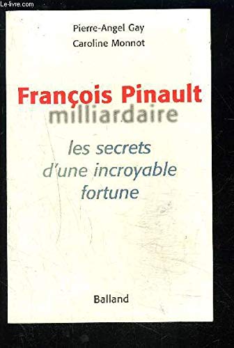 Beispielbild fr Franois Pinault Milliardaire : Les Secrets D'une Incroyable Fortune zum Verkauf von RECYCLIVRE