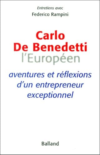 Beispielbild fr Carlo De Benedetti, L'Europen : Aventures et rflexions d'un entrepreneur exceptionnel zum Verkauf von Ammareal