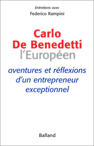 Stock image for Carlo De Benedetti, L'Europen : Aventures et rflexions d'un entrepreneur exceptionnel for sale by Ammareal