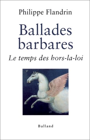 Stock image for Ballades barbares : Le temps des hors-la-loi Flandrin, Philippe for sale by LIVREAUTRESORSAS
