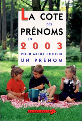 Beispielbild fr La Cote des prnoms en 2003 : Pour mieux choisir un prnom zum Verkauf von Ammareal
