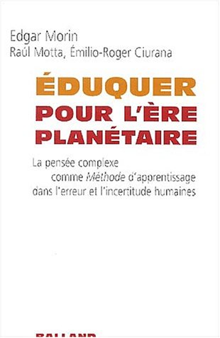 Beispielbild fr Eduquer Pour L're Plantaire : La Pense Complexe Comme Mthode D'apprentissage Dans L'erreur Et L' zum Verkauf von RECYCLIVRE