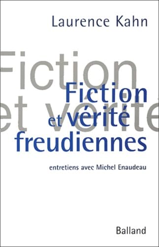 FICTION ET VERITE FREUDIENNES ; ENTRETIENS AVEC MICHEL ENAUDEAU