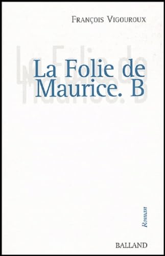 Beispielbild fr La Folie de Maurice B. zum Verkauf von medimops