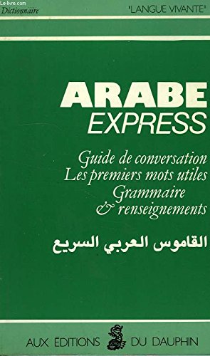 Arabe Express, Guide De Conversation, Les Premiers Mots Utiles, Grammaire & Renseignements