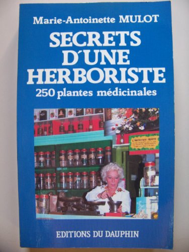 Beispielbild fr Secrets d'une herboriste: 250 plantes mdicinales, 115 maladies courantes, conseils de beaut zum Verkauf von e-Libraire