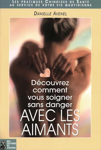 Stock image for Dcouvrez comment vous soigner sans danger avec les aimants for sale by medimops