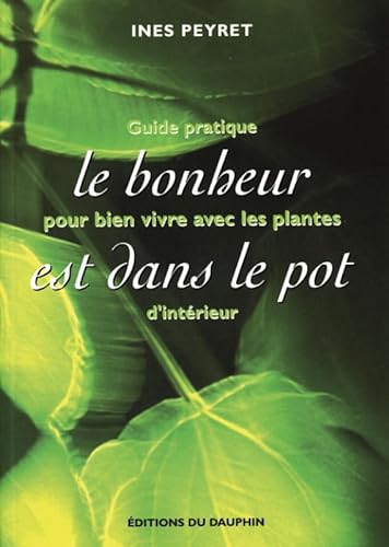 Beispielbild fr Le Bonheur Est Dans Le Pot : Guide Pratique Pour Bien Vivre Avec Les Plantes D'intrieur zum Verkauf von RECYCLIVRE