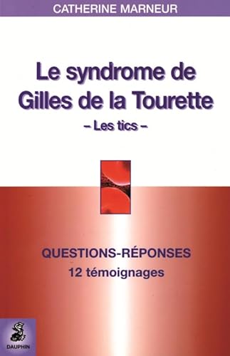 Stock image for Le syndrome de Gilles de la Tourette : Questions-Rponses 12 tmoignages Fiche pratique for sale by Ammareal