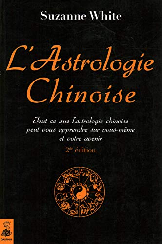 Stock image for L'astrologie chinoise : Tout ce que l'astrologie chinoise peut vous apprendre sur vous-mme et votre avenir for sale by medimops