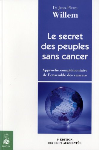 Beispielbild fr Le Secret Des Peuples Sans Cancer : Approche Complmentaire De L'ensemble Des Cancers zum Verkauf von RECYCLIVRE