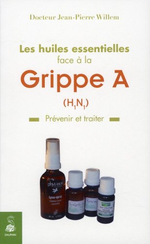 Stock image for Les huiles essentielles face  la grippe A : Prvenir et traiter for sale by Ammareal