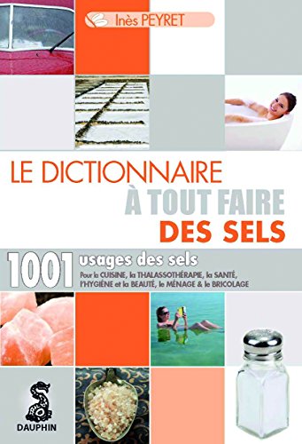 9782716314800: Le dictionnaire  tout faire des sels: POUR LA CUISINE LA THALASSOTHERAPIE LA SANTE L HYGIENE ET LA BEAUTE