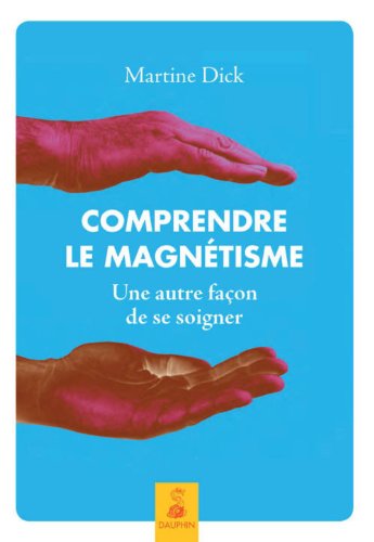 Stock image for Comprendre Le Magntisme : Une Autre Faon De Se Soigner for sale by RECYCLIVRE