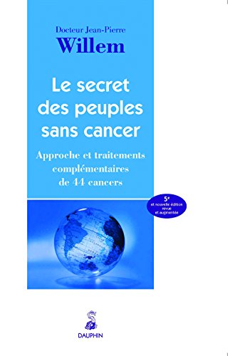 9782716315173: Le secret des peuples sans cancer: Approche et traitement complmentaires de 44 cancers