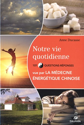 Beispielbild fr Notre vie quotidienne vue par la mdecine nergtique chinoise : 101 questions-rponses zum Verkauf von medimops