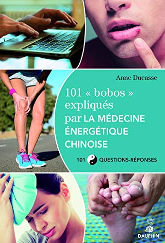 Beispielbild fr 101 bobos expliqus par la mdecine nergtique chinoise : 101 Questions-rponses [Broch] Ducasse, Anne zum Verkauf von BIBLIO-NET