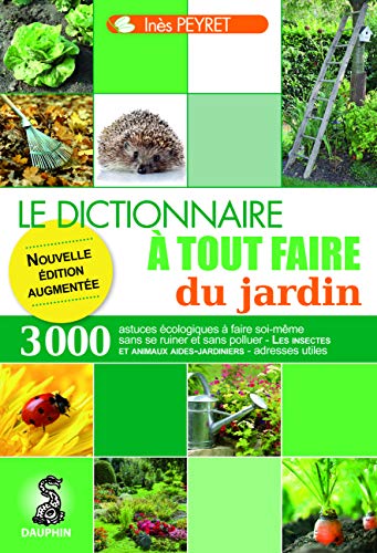 9782716315449: Dictionnaire  tout faire du jardin: 3000 trucs et astuces cologiques  faire soi-mme