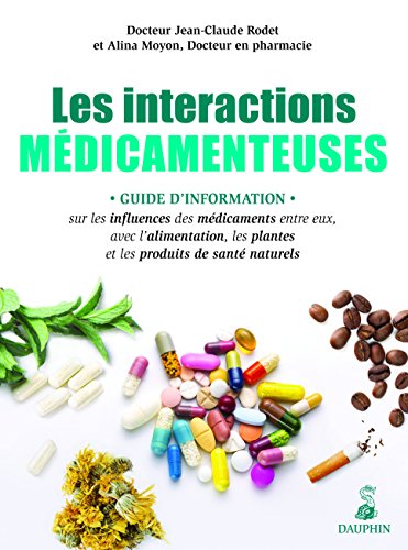 Beispielbild fr Les interactions mdicamenteuses : Guide d'information sur les influences des mdicaments entre eux, avec l'alimentation, les plantes et les produits de sant naturels zum Verkauf von medimops