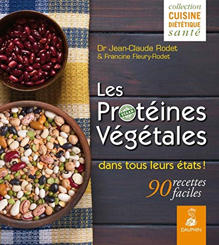 Stock image for Les protines vgtales dans tous leurs tats ! : 90 recettes faciles for sale by medimops