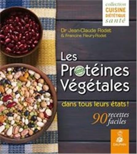 Stock image for Les protines vgtales dans tous leurs tats ! : 90 recettes faciles for sale by medimops