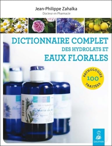 Stock image for Dictionnaire complet des hydrolats et eaux florales for sale by Gallix